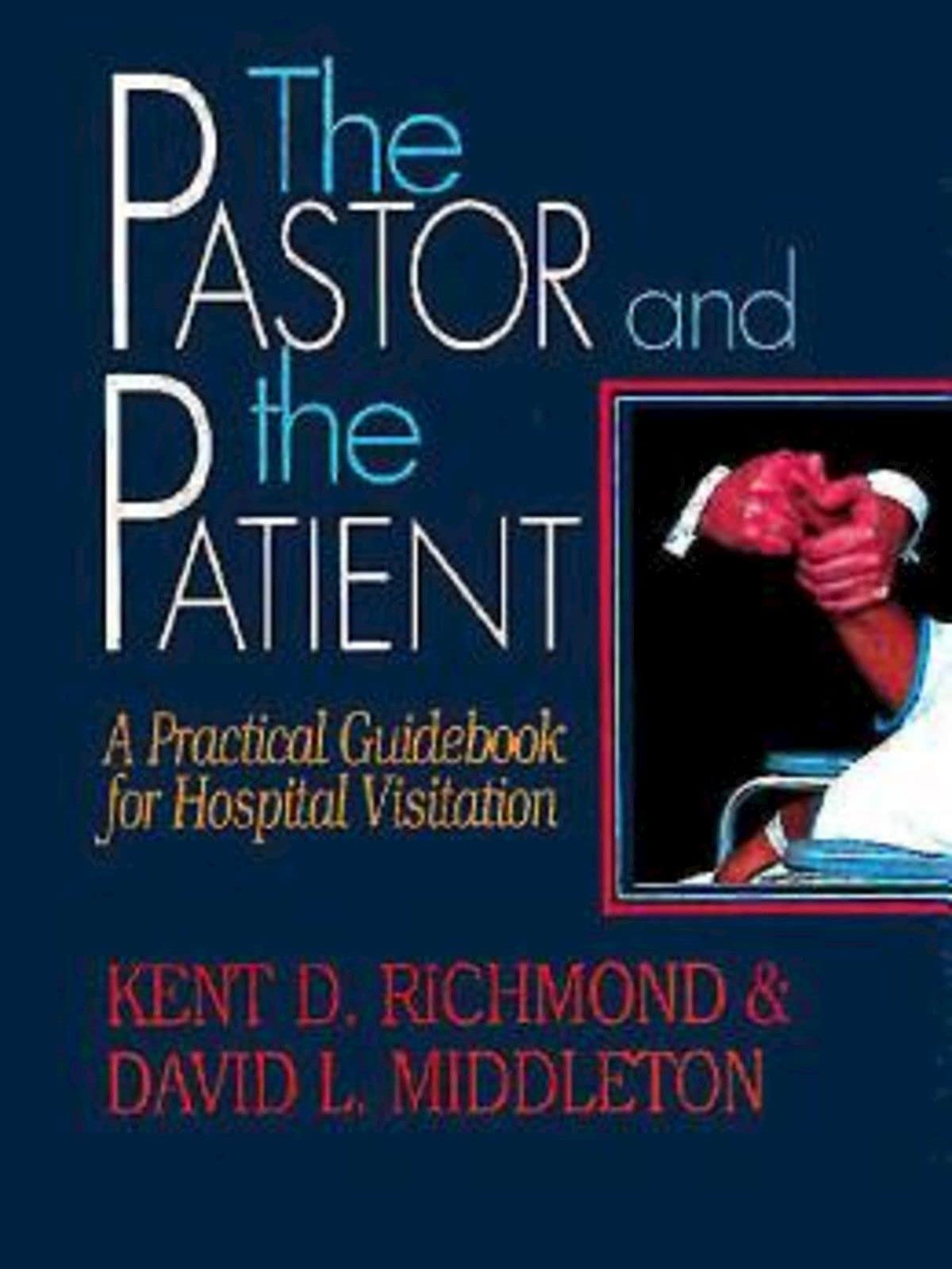 Cover of The Pastor and the Patient: A Practical Guidebook for Hospital Visitation