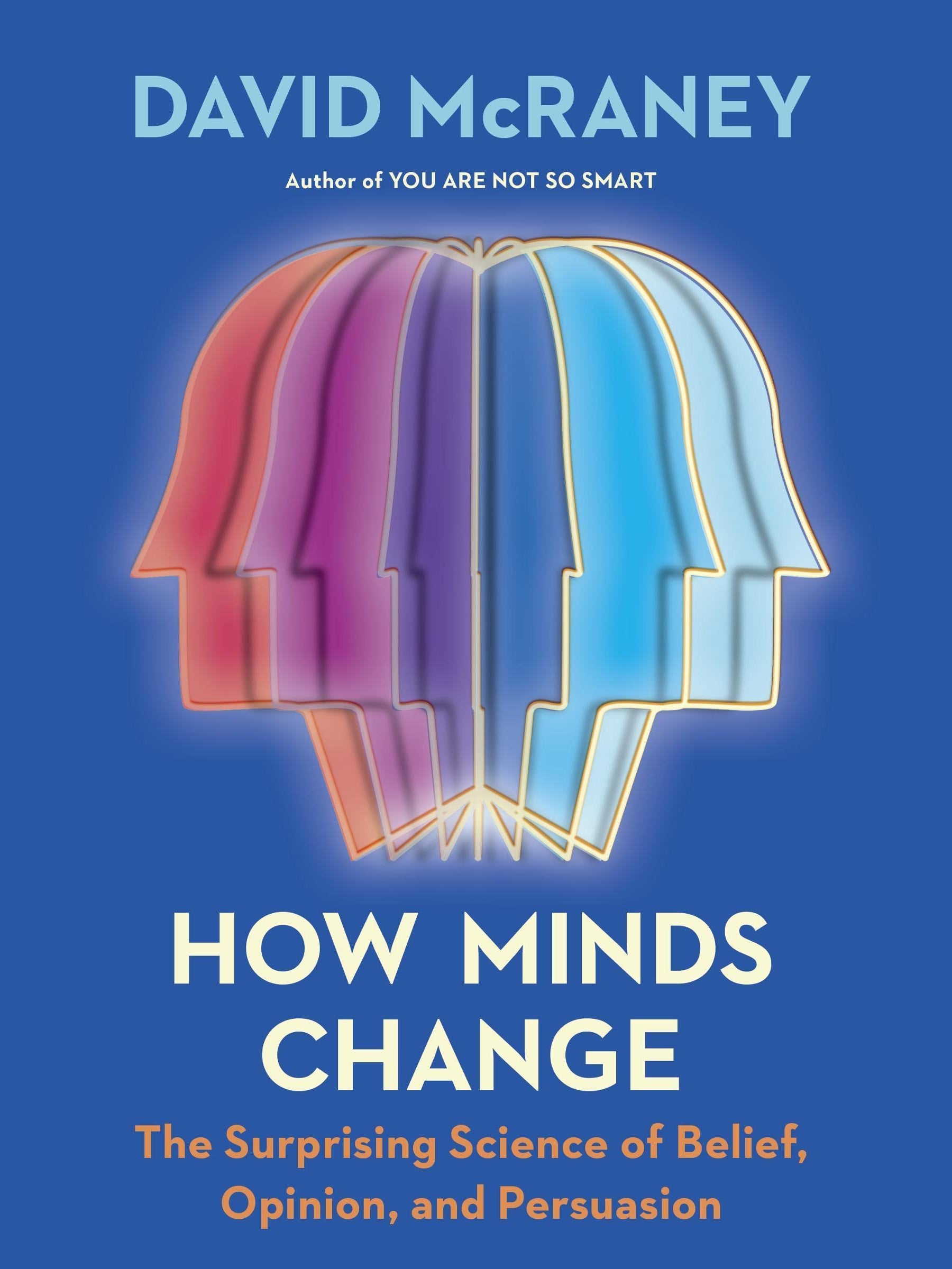 Cover of How Minds Change: The Surprising Science of Belief, Opinion, and Persuasion