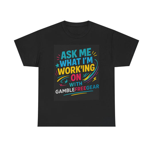 “Ask Me What I’m Working On” Motivational Tee