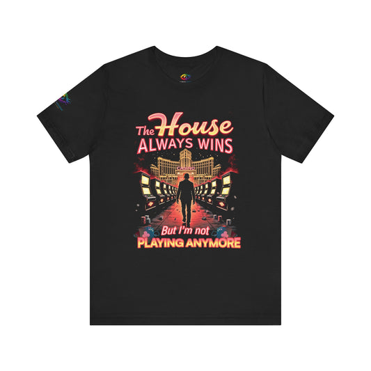 The House Always Wins – I’m Not Playing Anymore Tee