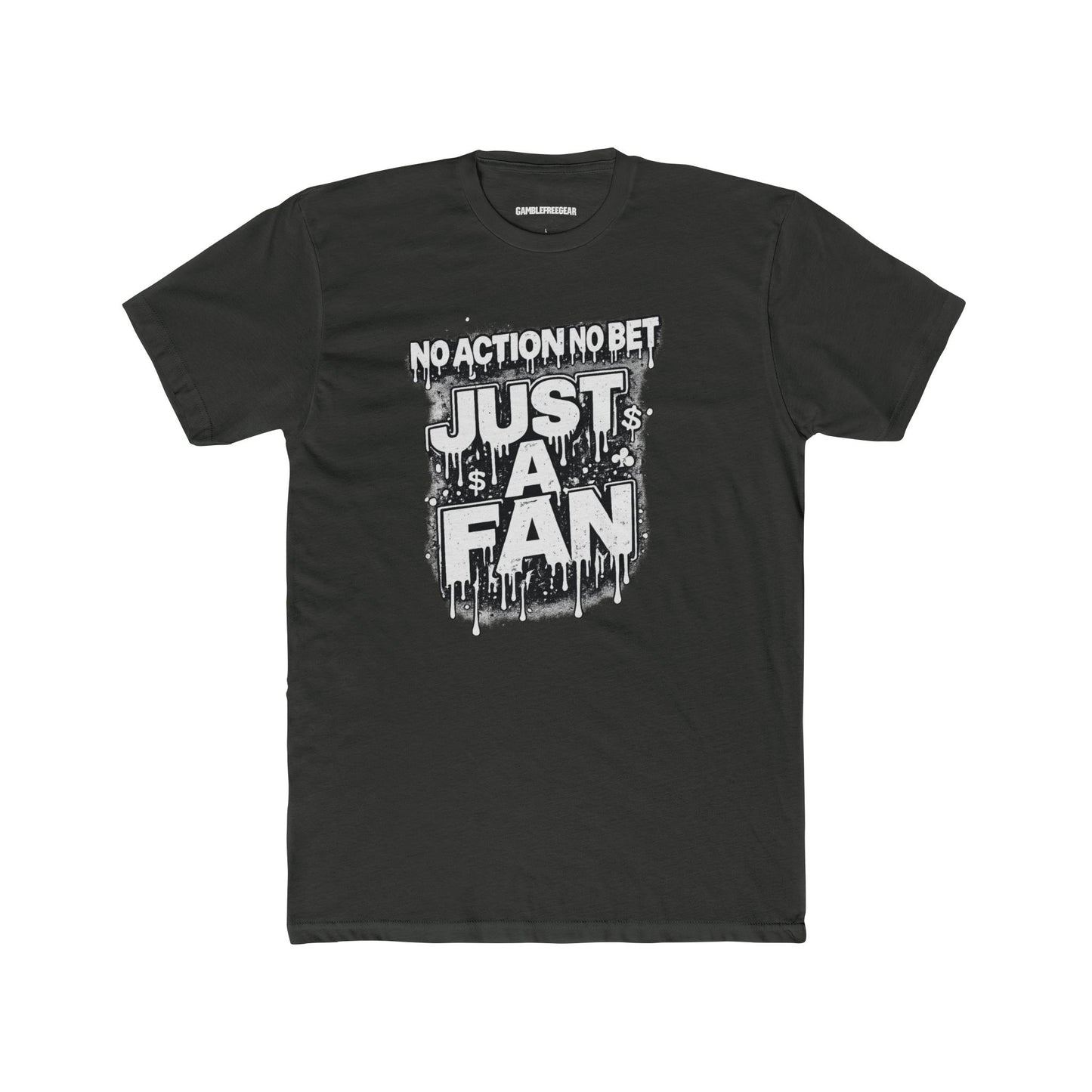 The Just a Fan – No Action No Bet design from GambleFreeGear