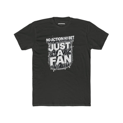 The Just a Fan – No Action No Bet design from GambleFreeGear