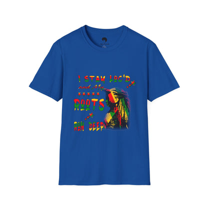 Roots Run Deep Rasta Graphic T-Shirt — "I Stay Loud and My Roots Run Deep"