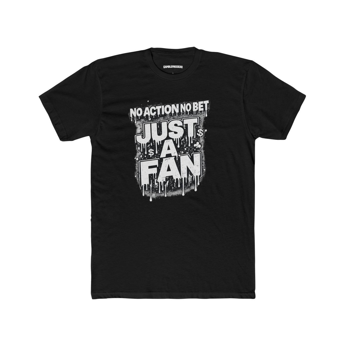 The Just a Fan – No Action No Bet design from GambleFreeGear