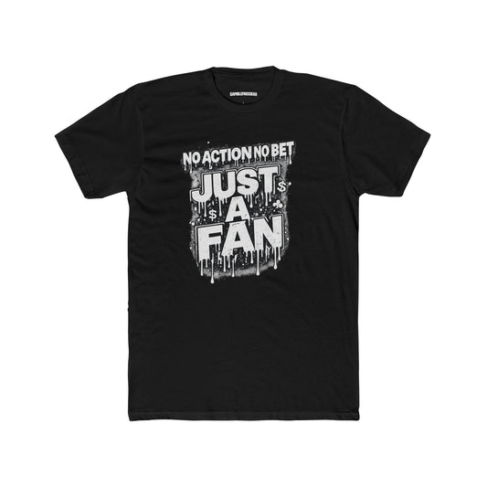 The Just a Fan – No Action No Bet design from GambleFreeGear