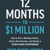 12 Months to $1 Million: How to Pick a Winning Product, Build a Real Business, and Become a Seven-Figure Entrepreneur
