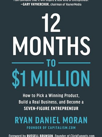 Cover of 12 Months to $1 Million: How to Pick a Winning Product, Build a Real Business, and Become a Seven-Figure Entrepreneur by Ryan Daniel Moran