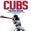 The Ultimate Chicago Cubs Trivia Book: A Collection of Amazing Trivia Quizzes and Fun Facts for Die-Hard Cubs Fans!
