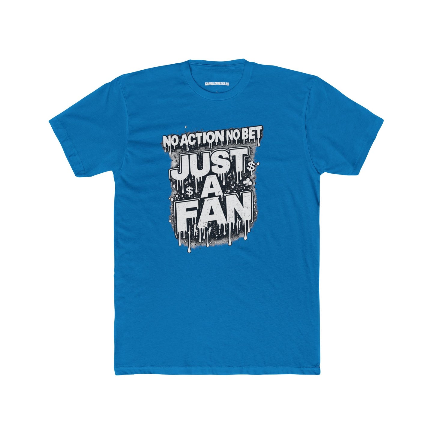 The Just a Fan – No Action No Bet design from GambleFreeGear