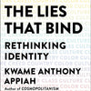 The Lies That Bind: Rethinking Identity: Creed, Country, Color, Class, Culture Hardcover – August 28, 2018 by Kwame Anthony Appiah (Author)