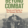 Beyond Combat: Women & Gender in Vietnam War Era (Illustrated)