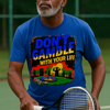 Don’t Gamble With Your Life” Tee