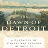 The Dawn of Detroit: Slavery & Freedom Chronicle (Hardcover, 2017)